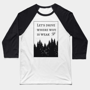 let's drive where wifi is weak Baseball T-Shirt